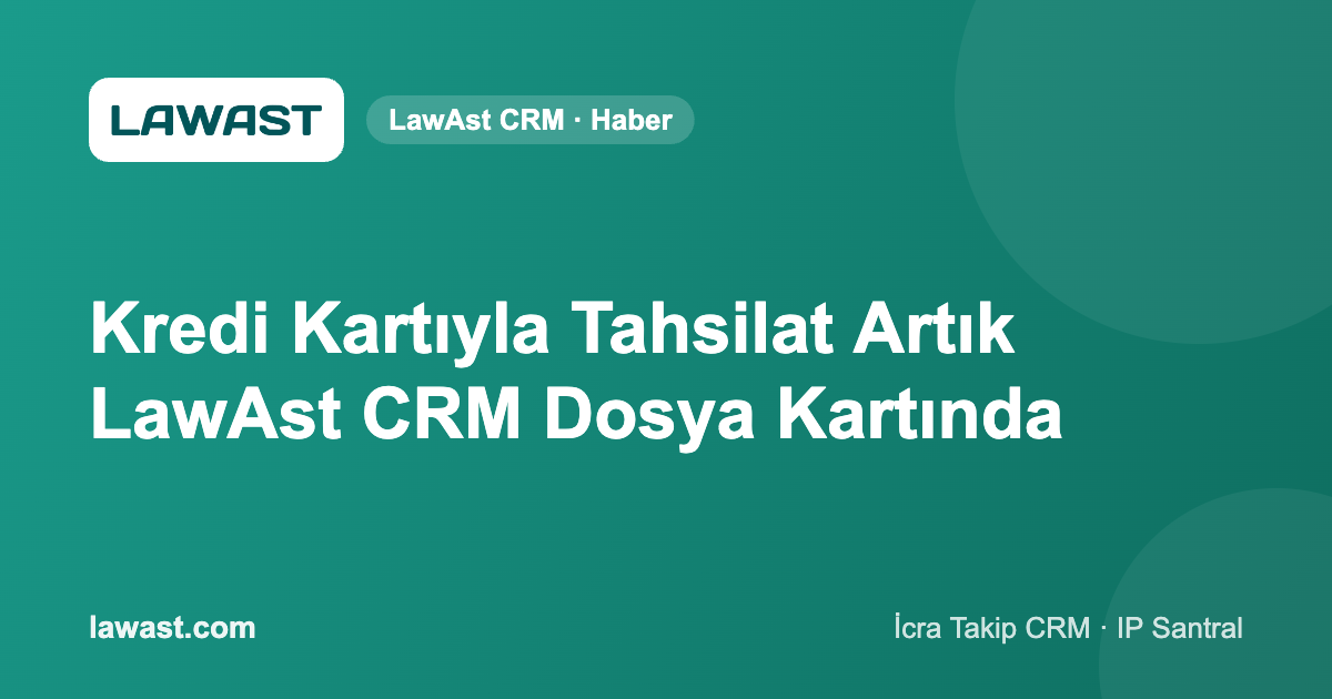Kredi Kartıyla Tahsilat Artık LawAst CRM Dosya Kartında