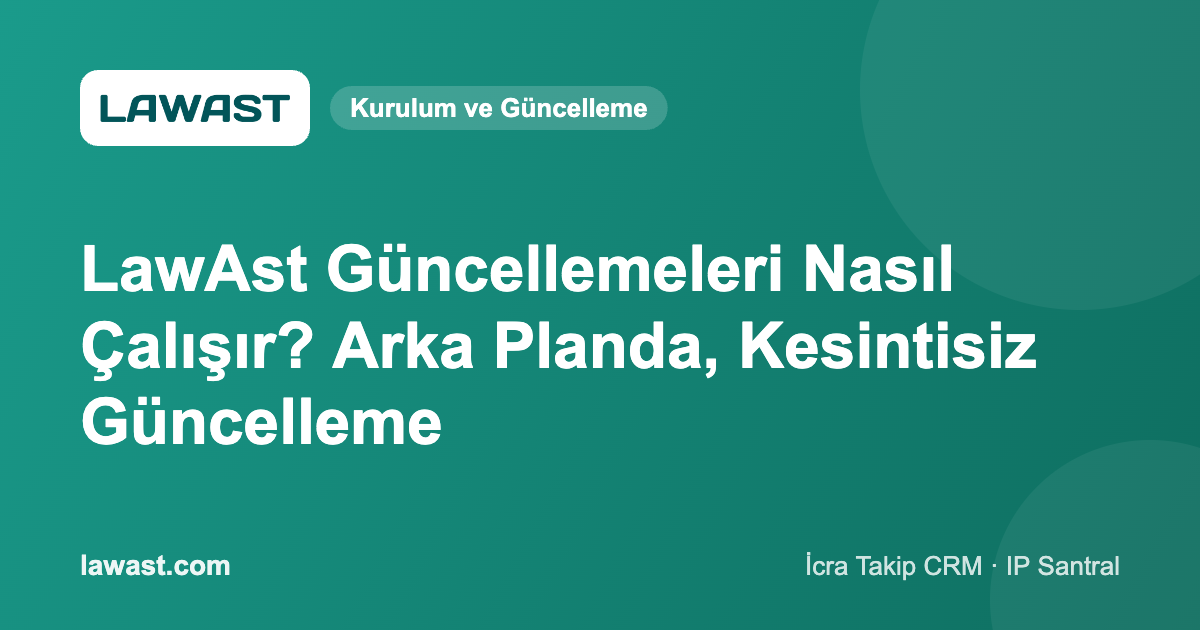 LawAst Güncellemeleri Nasıl Çalışır? Arka Planda, Kesintisiz Güncelleme