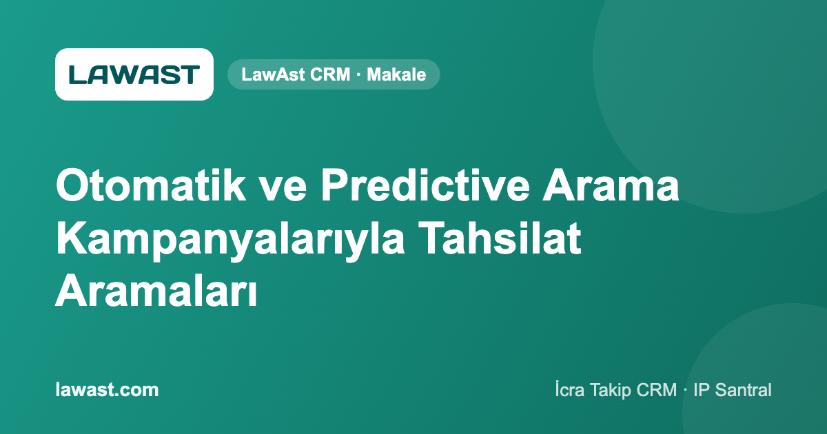 Otomatik ve Predictive Arama Kampanyalarıyla Tahsilat Aramaları