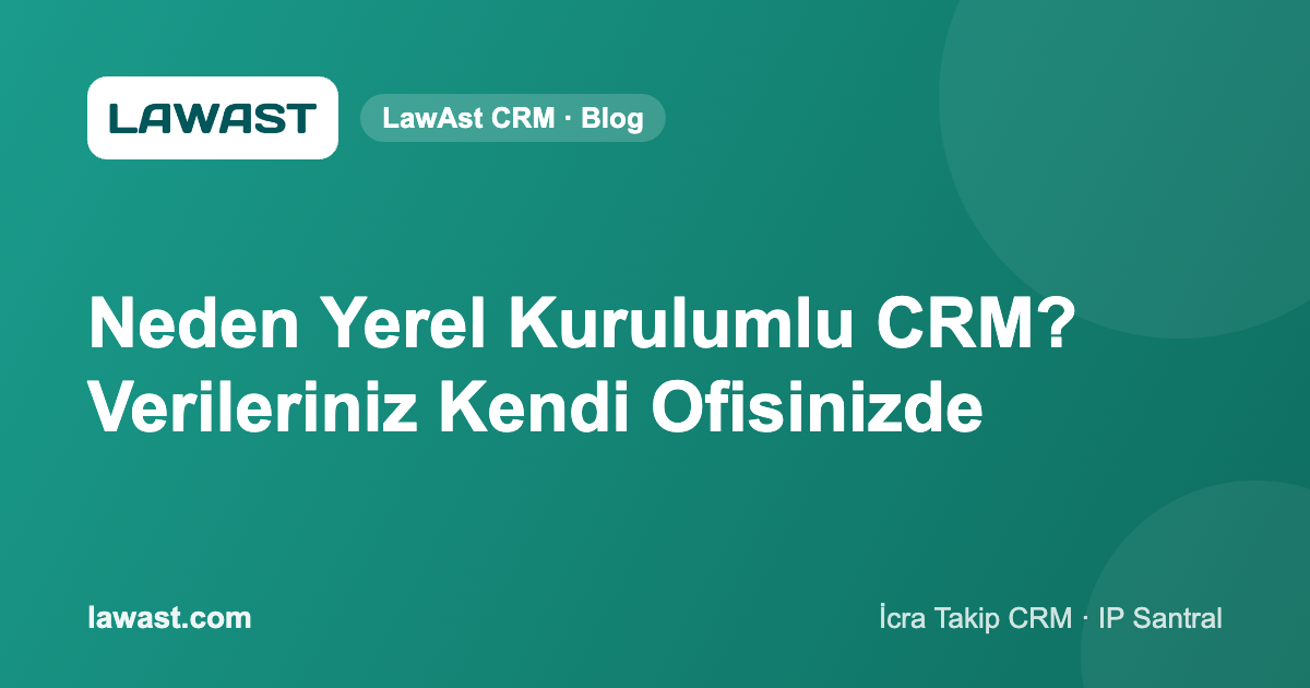 Neden Yerel Kurulumlu CRM? Verileriniz Kendi Ofisinizde
